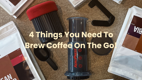 4 Things You Need To Brew Coffee On The Go!